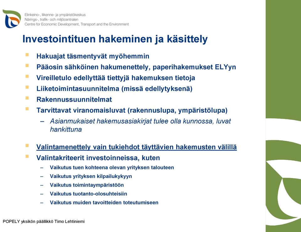 hakemusasiakirjat tulee olla kunnossa, luvat hankittuna Valintamenettely vain tukiehdot täyttävien hakemusten välillä Valintakriteerit investoinneissa, kuten