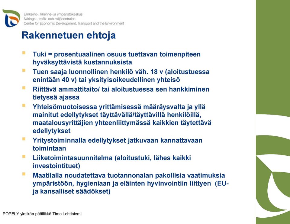 määräysvalta ja yllä mainitut edellytykset täyttävällä/täyttävillä henkilöillä, maatalousyrittäjien yhteenliittymässä kaikkien täytettävä edellytykset Yritystoiminnalla edellytykset