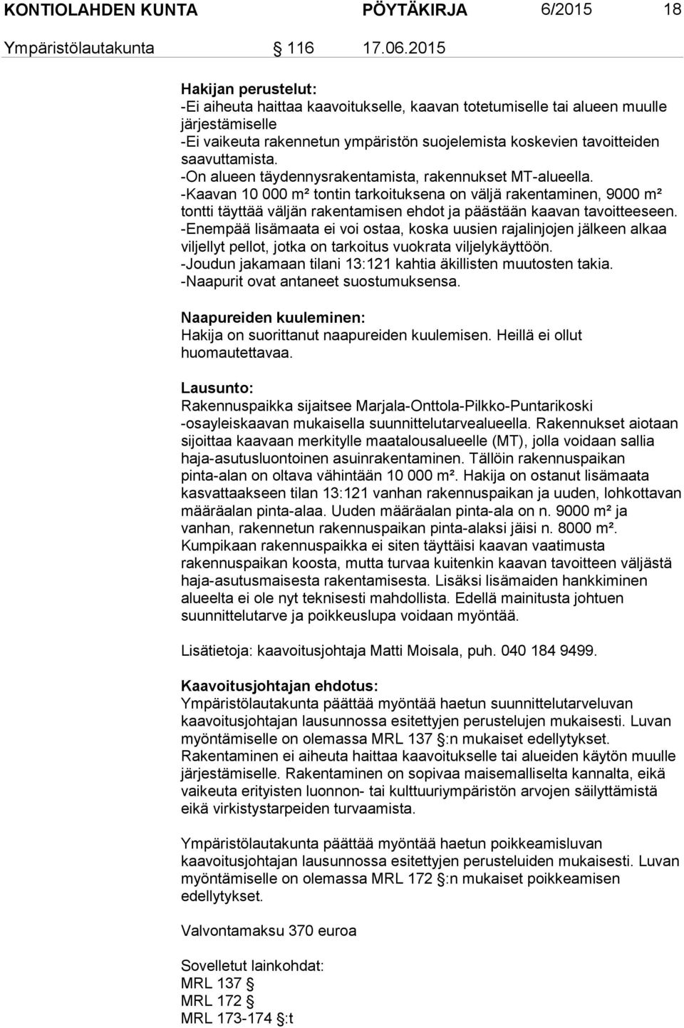 saavuttamista. -On alueen täydennysrakentamista, rakennukset MT-alueella.