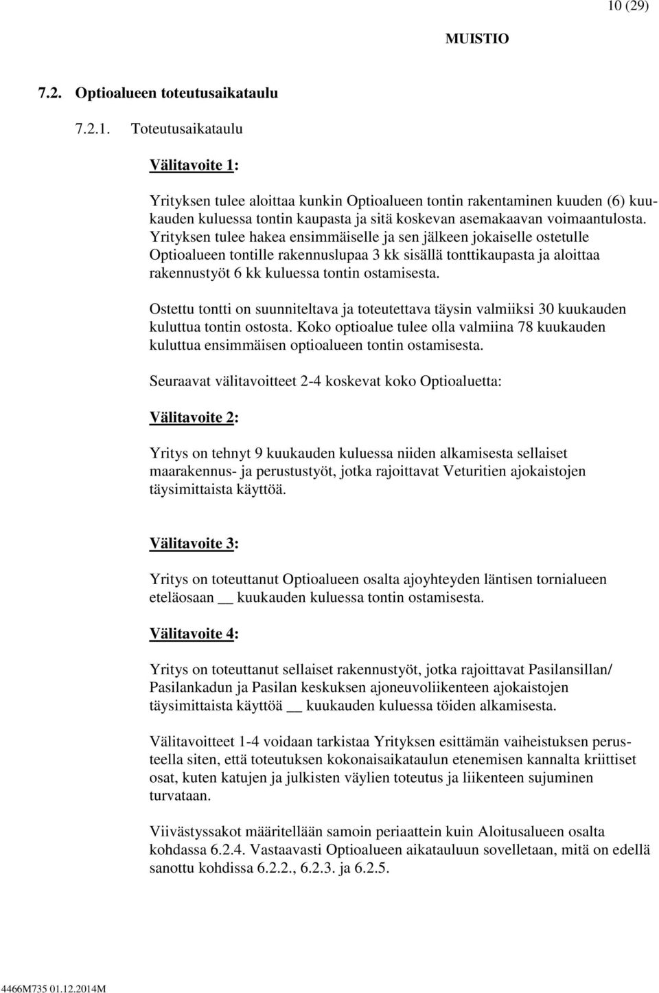 Ostettu tontti on suunniteltava ja toteutettava täysin valmiiksi 30 kuukauden kuluttua tontin ostosta.