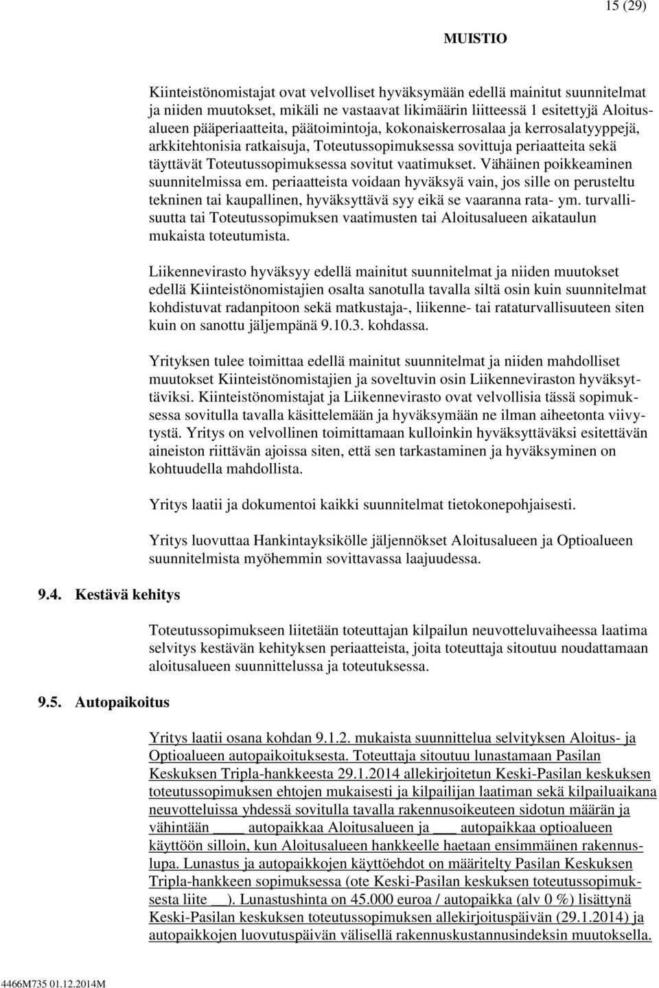Toteutussopimuksessa sovitut vaatimukset. Vähäinen poikkeaminen suunnitelmissa em.