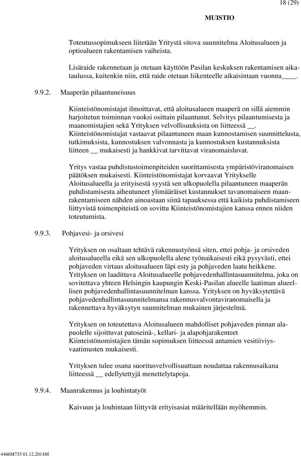 Maaperän pilaantuneisuus Kiinteistönomistajat ilmoittavat, että aloitusalueen maaperä on sillä aiemmin harjoitetun toiminnan vuoksi osittain pilaantunut.