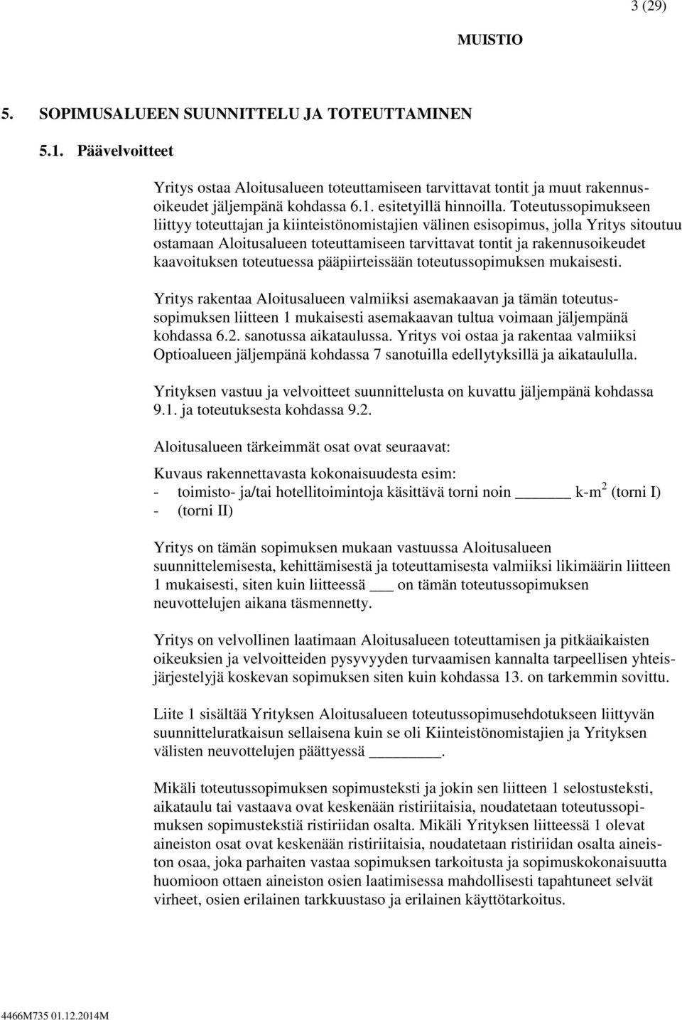toteutuessa pääpiirteissään toteutussopimuksen mukaisesti.