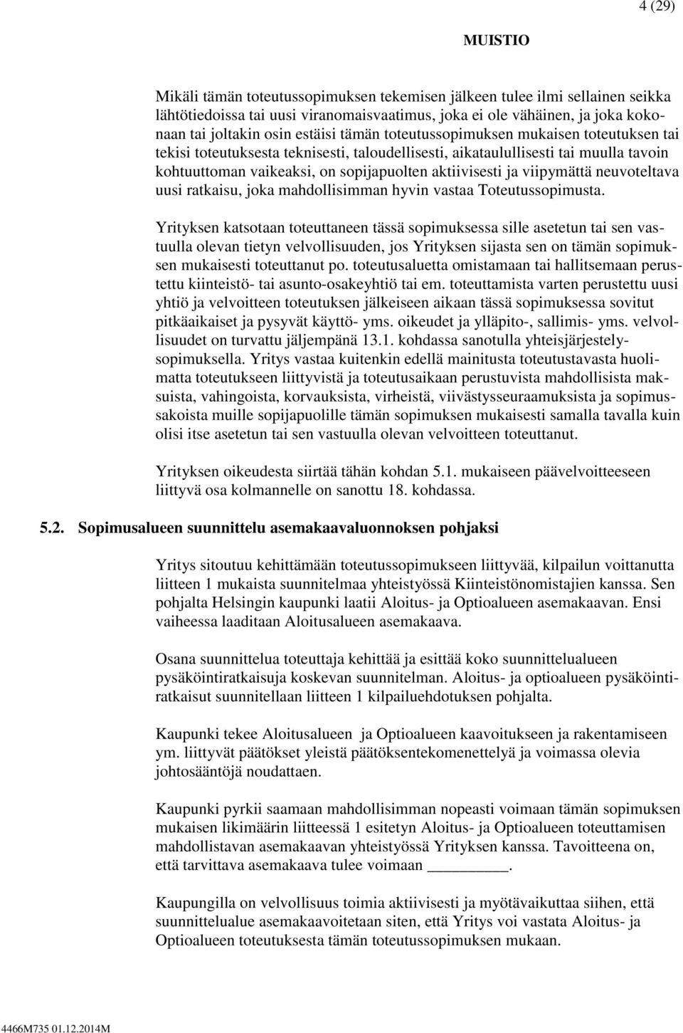neuvoteltava uusi ratkaisu, joka mahdollisimman hyvin vastaa Toteutussopimusta.
