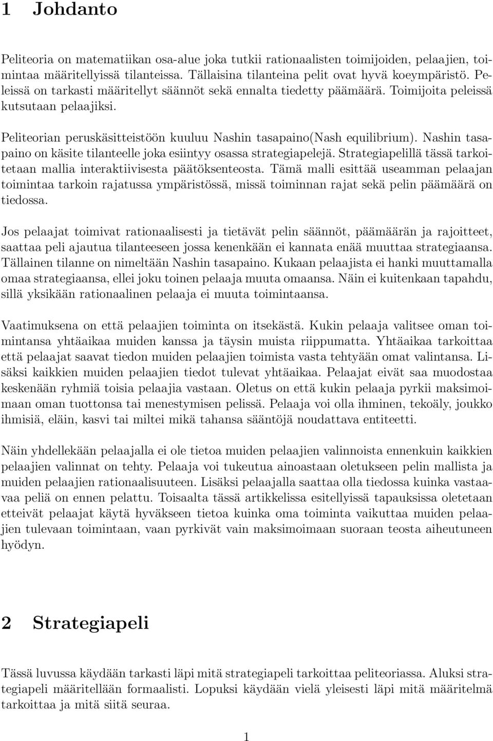 Nashin tasapaino on käsite tilanteelle joka esiintyy osassa strategiapelejä. Strategiapelillä tässä tarkoitetaan mallia interaktiivisesta päätöksenteosta.