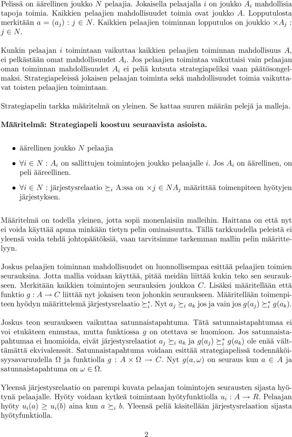 Kunkin pelaajan i toimintaan vaikuttaa kaikkien pelaajien toiminnan mahdollisuus A, ei pelkästään omat mahdollisuudet A i.