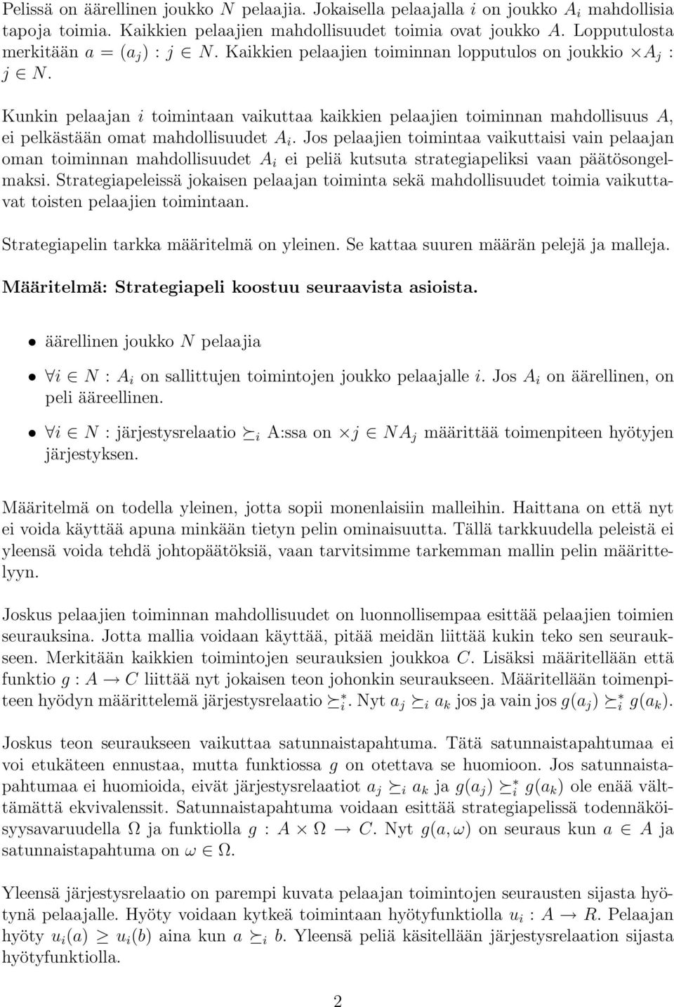 Kunkin pelaajan i toimintaan vaikuttaa kaikkien pelaajien toiminnan mahdollisuus A, ei pelkästään omat mahdollisuudet A i.