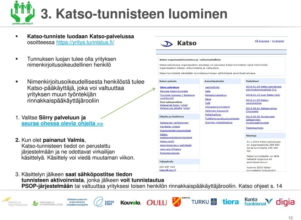 rinnakkaispääkäyttäjärooliin 1. Valitse Siirry palveluun ja seuraa ohessa olevia ohjeita >> 2.