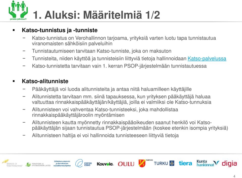 maksuton Tunnisteita, niiden käyttöä ja tunnisteisiin liittyviä tietoja hallinnoidaan Katso-palvelussa Katso-tunnistetta tarvitaan vain 1.