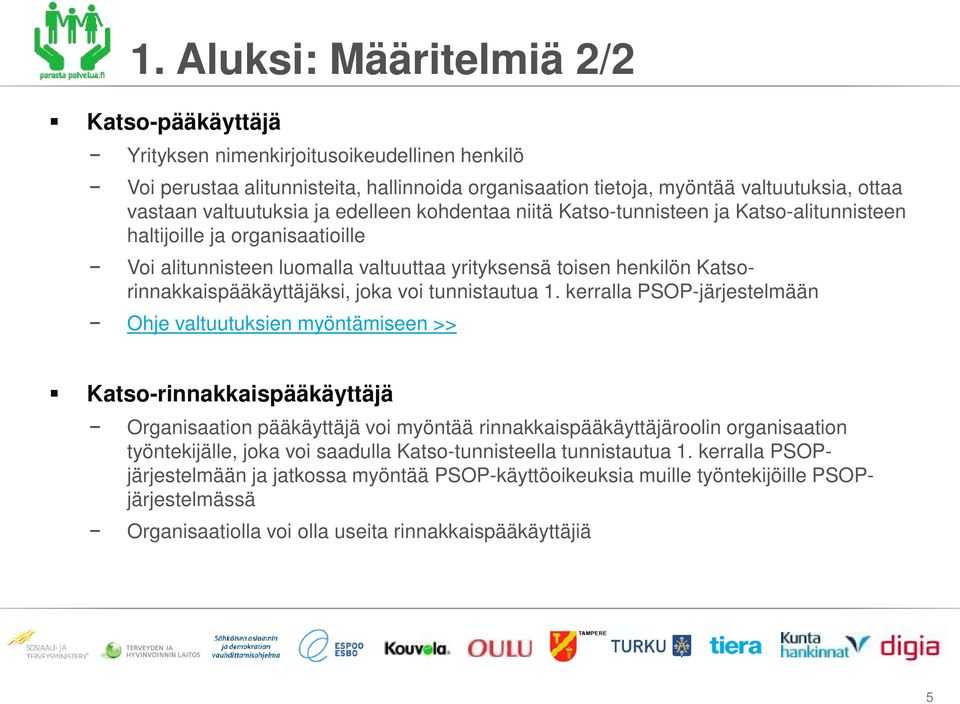 kohdentaa niitä Katso-tunnisteen ja Katso-alitunnisteen haltijoille ja organisaatioille Voi alitunnisteen luomalla valtuuttaa yrityksensä toisen henkilön Katsorinnakkaispääkäyttäjäksi, joka voi