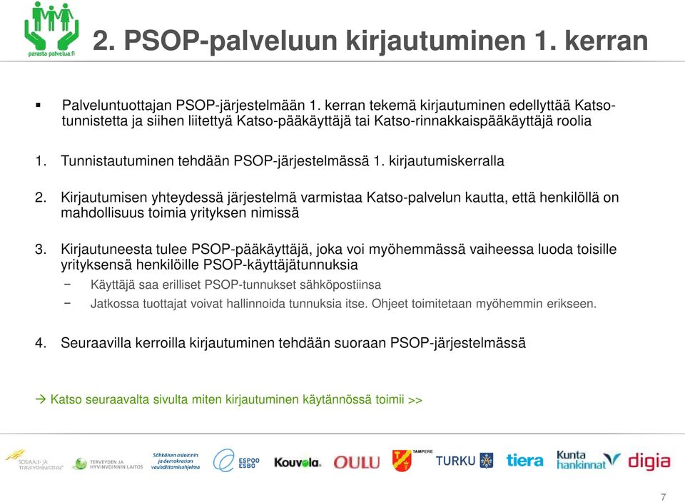 kirjautumiskerralla 2. Kirjautumisen yhteydessä järjestelmä varmistaa Katso-palvelun kautta, että henkilöllä on mahdollisuus toimia yrityksen nimissä 3.