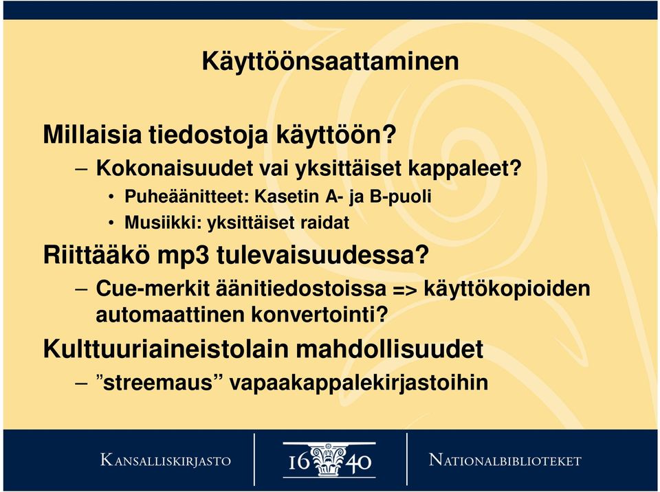 Puheäänitteet: Kasetin A- ja B-puoli Musiikki: yksittäiset raidat Riittääkö mp3