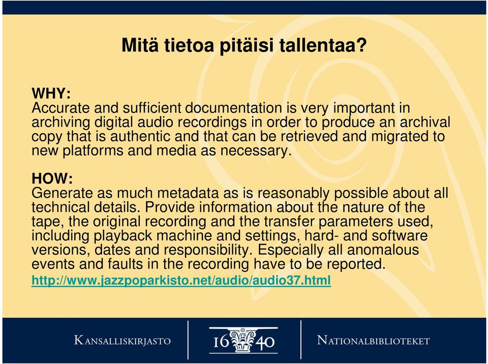 retrieved and migrated to new platforms and media as necessary. HOW: Generate as much metadata as is reasonably possible about all technical details.