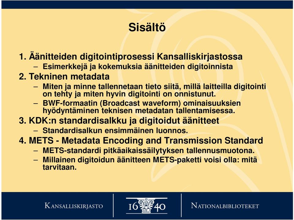 BWF-formaatin (Broadcast waveform) ominaisuuksien hyödyntäminen teknisen metadatan tallentamisessa. 3.