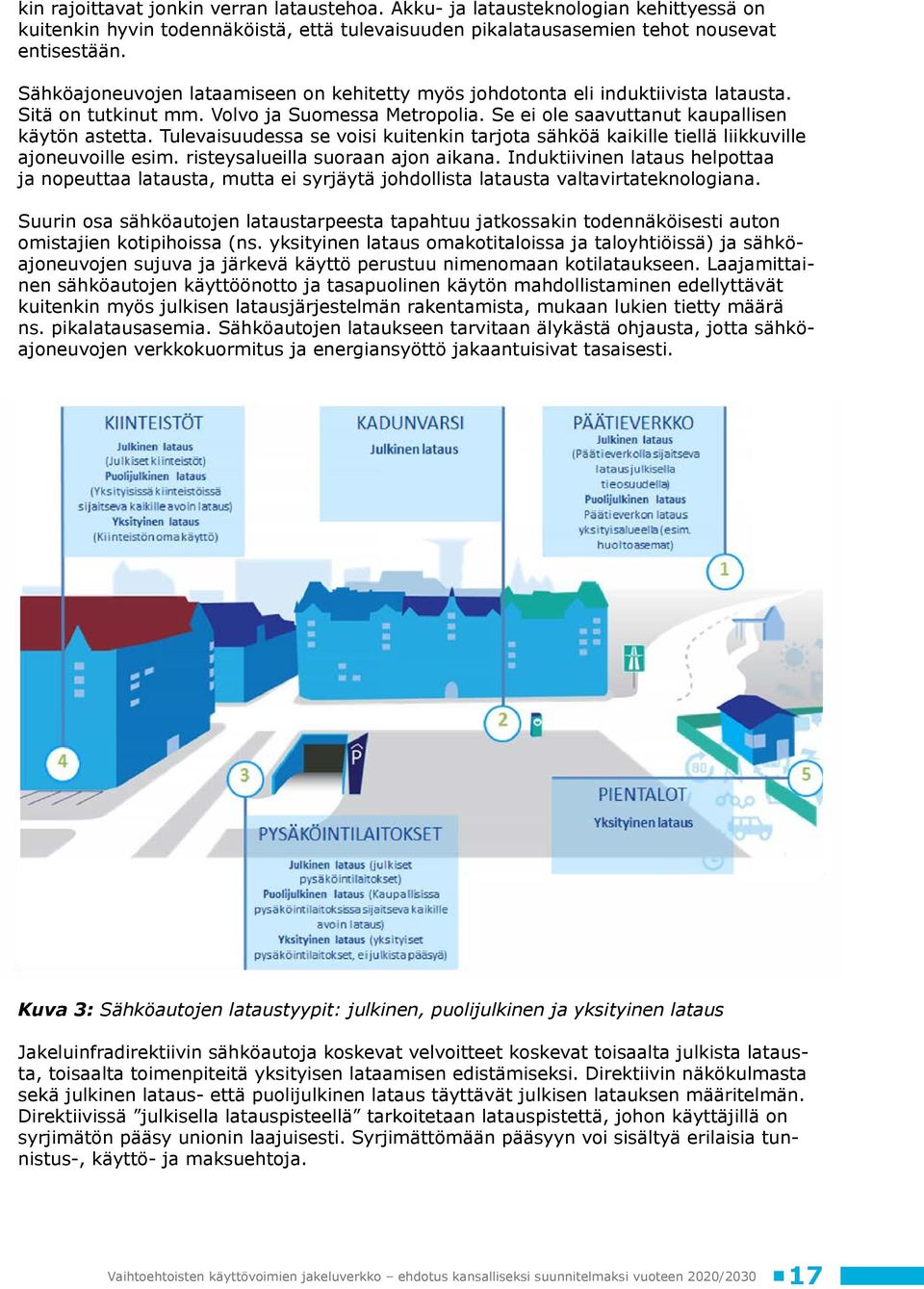 Tulevaisuudessa se voisi kuitenkin tarjota sähköä kaikille tiellä liikkuville ajoneuvoille esim. risteysalueilla suoraan ajon aikana.