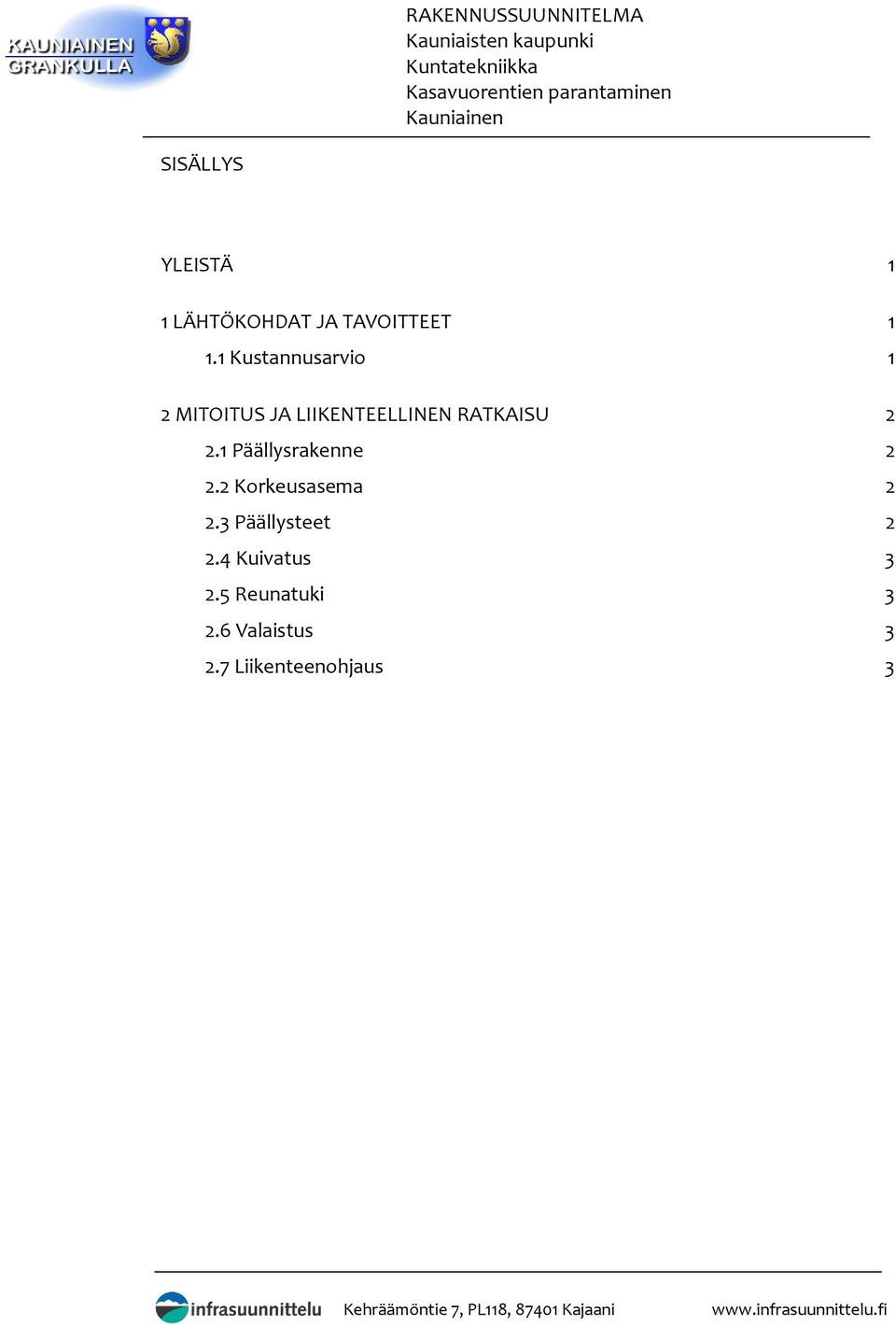 1 Kustannusarvio 1 2 MITOITUS JA LIIKENTEELLINEN RATKAISU 2 2.