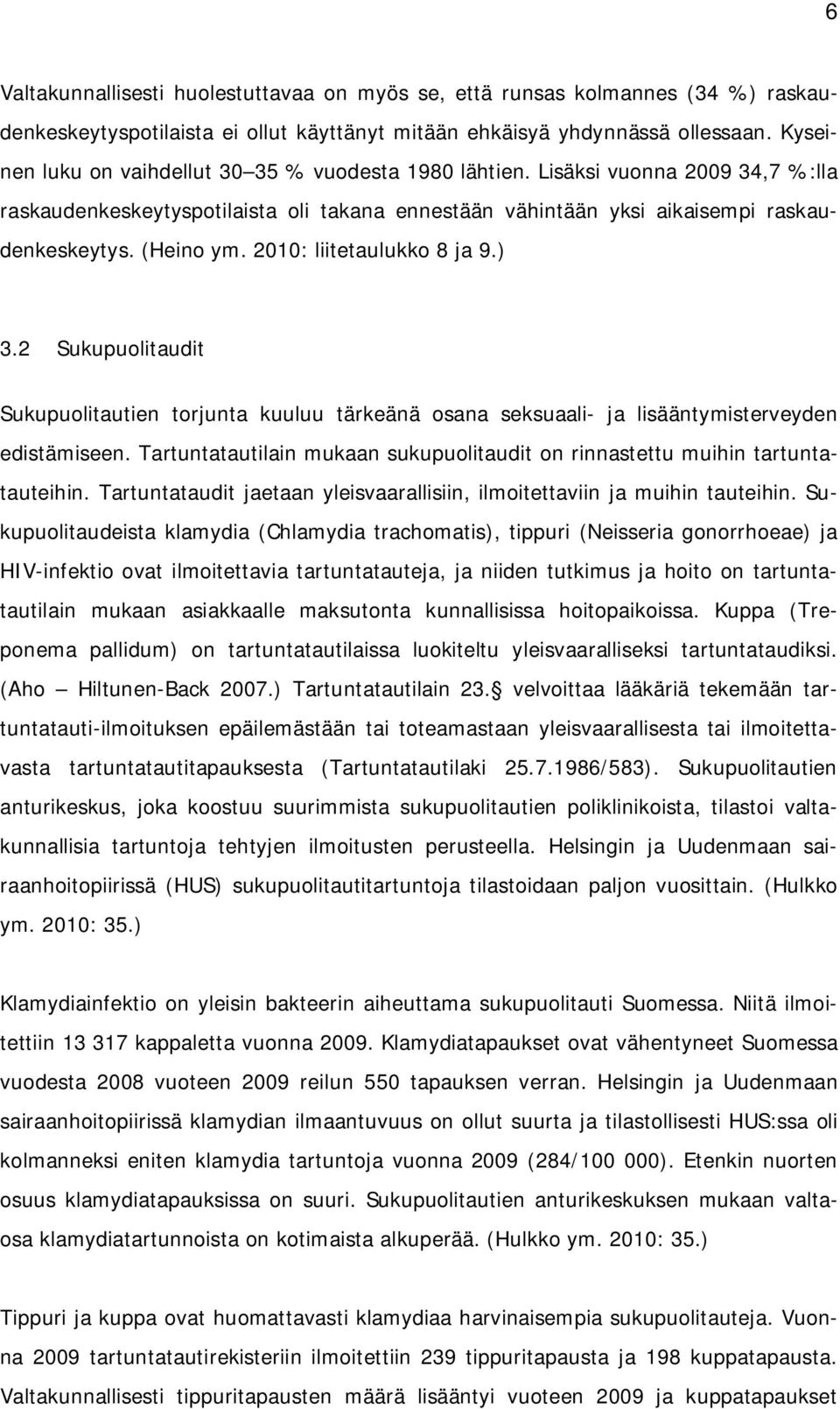 2010: liitetaulukko 8 ja 9.) 3.2 Sukupuolitaudit Sukupuolitautien torjunta kuuluu tärkeänä osana seksuaali- ja lisääntymisterveyden edistämiseen.