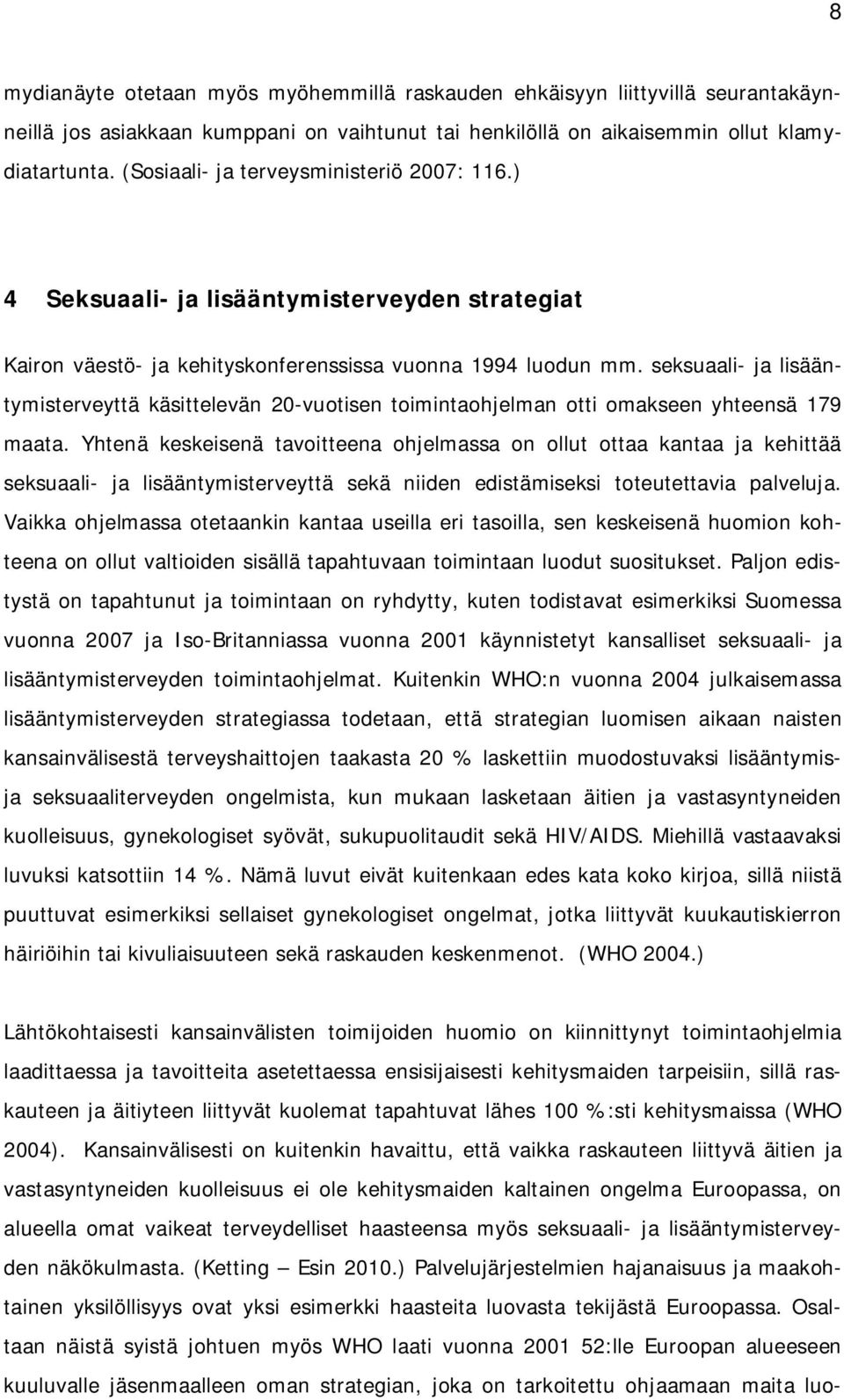 seksuaali- ja lisääntymisterveyttä käsittelevän 20-vuotisen toimintaohjelman otti omakseen yhteensä 179 maata.