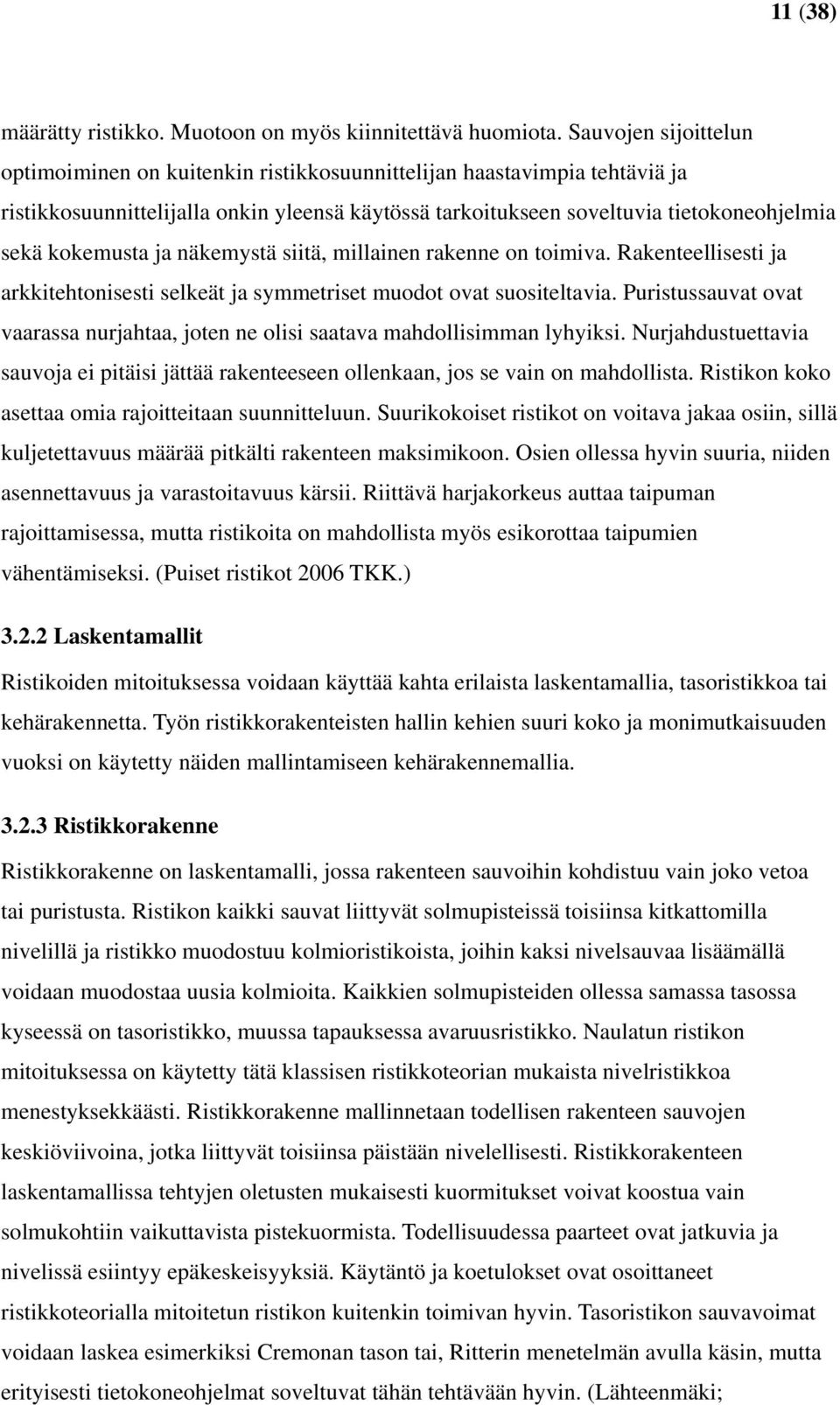 kokemusta ja näkemystä siitä, millainen rakenne on toimiva. Rakenteellisesti ja arkkitehtonisesti selkeät ja symmetriset muodot ovat suositeltavia.