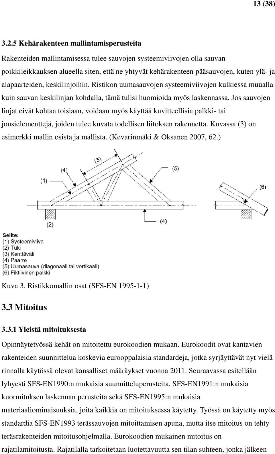 ja alapaarteiden, keskilinjoihin. Ristikon uumasauvojen systeemiviivojen kulkiessa muualla kuin sauvan keskilinjan kohdalla, tämä tulisi huomioida myös laskennassa.