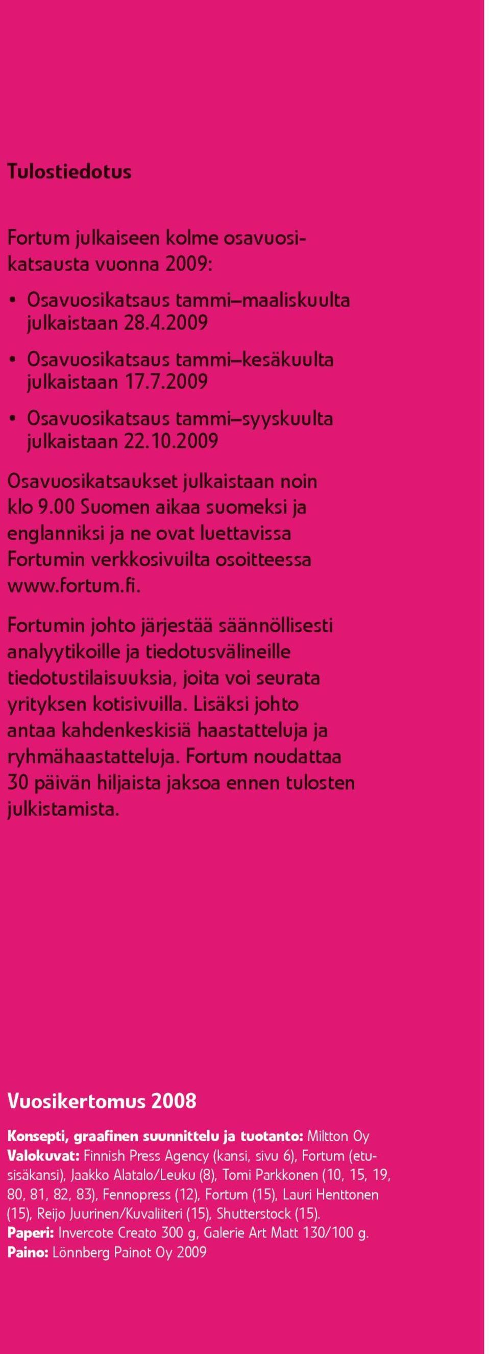 00 Suomen aikaa suomeksi ja englanniksi ja ne ovat luettavissa Fortumin verkkosivuilta osoitteessa www.fortum.fi.