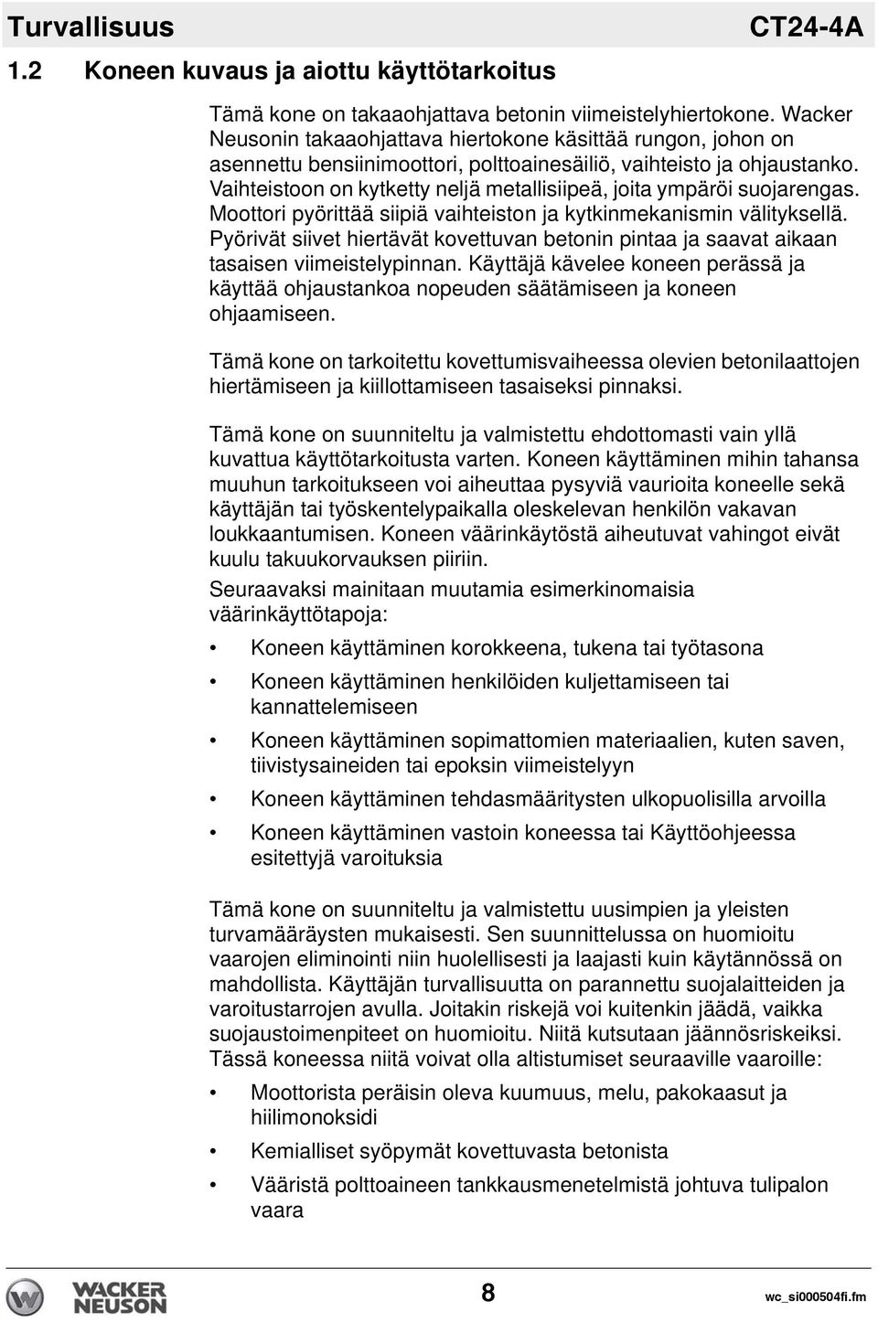 Vaihteistoon on kytketty neljä metallisiipeä, joita ympäröi suojarengas. Moottori pyörittää siipiä vaihteiston ja kytkinmekanismin välityksellä.