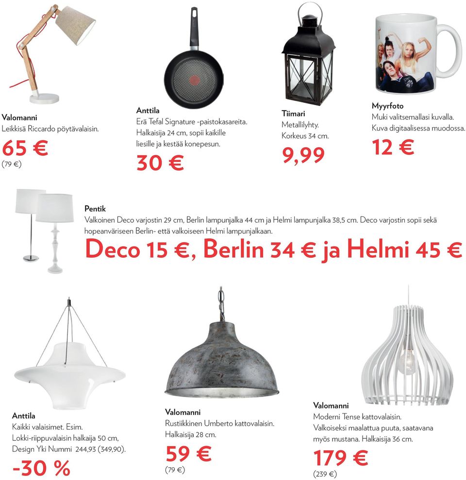 Deco varjostin sopii sekä hopeanväriseen Berlin- että valkoiseen Helmi lampunjalkaan. Deco 15, Berlin 34 ja Helmi 45 Anttila Kaikki valaisimet. Esim.