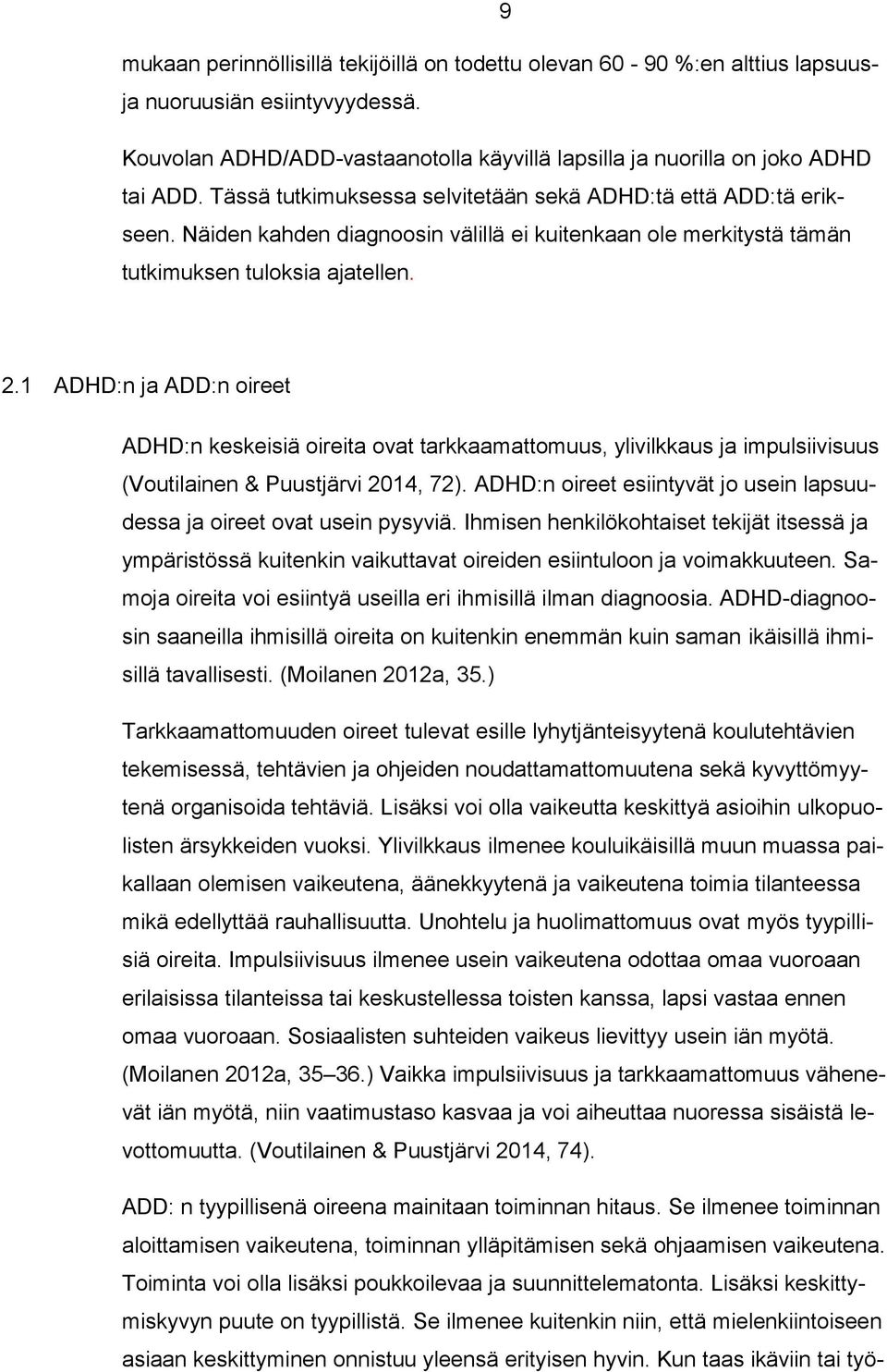 1 ADHD:n ja ADD:n oireet ADHD:n keskeisiä oireita ovat tarkkaamattomuus, ylivilkkaus ja impulsiivisuus (Voutilainen & Puustjärvi 2014, 72).