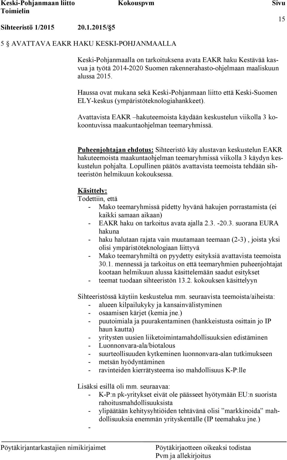 Avattavista EAKR hakuteemoista käydään keskustelun viikolla 3 kokoontuvissa maakuntaohjelman teemaryhmissä.