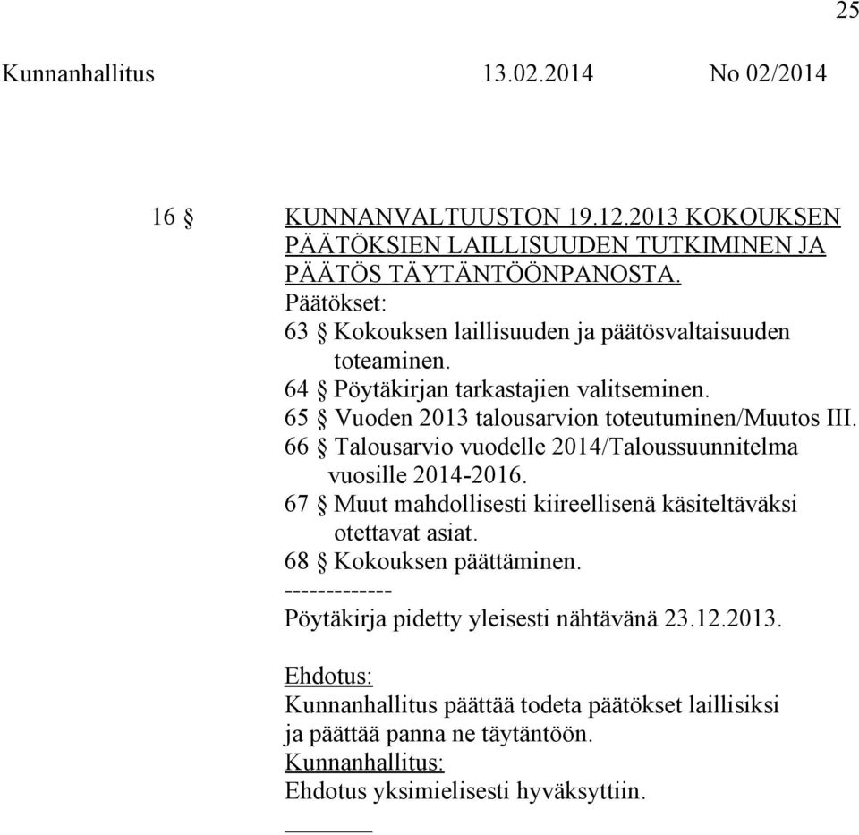 65 Vuoden 2013 talousarvion toteutuminen/muutos III. 66 Talousarvio vuodelle 2014/Taloussuunnitelma vuosille 2014-2016.