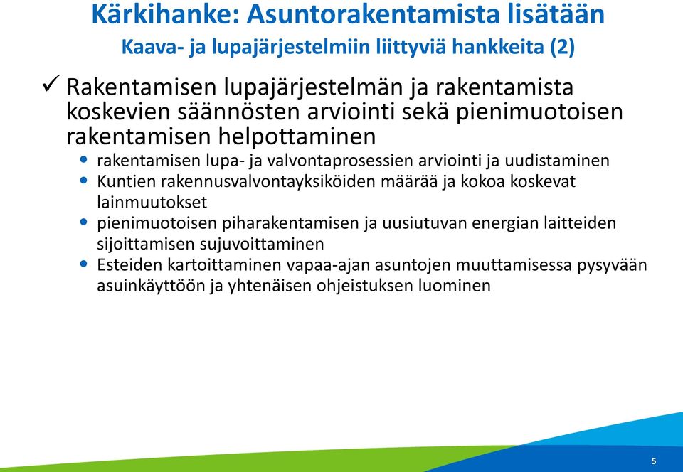 uudistaminen Kuntien rakennusvalvontayksiköiden määrää ja kokoa koskevat lainmuutokset pienimuotoisen piharakentamisen ja uusiutuvan energian