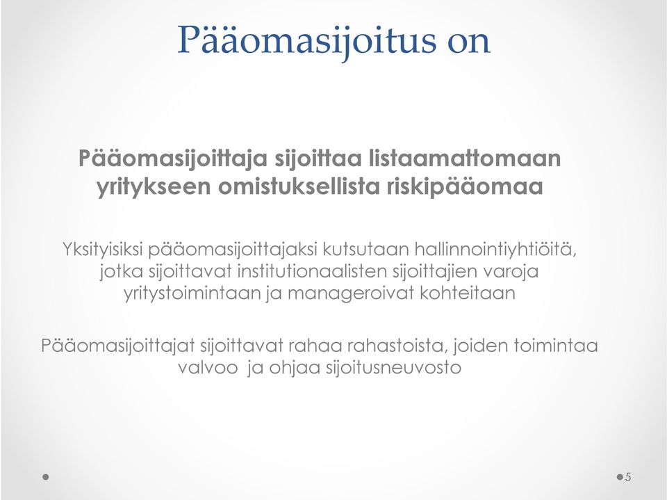 sijoittavat institutionaalisten sijoittajien varoja yritystoimintaan ja manageroivat
