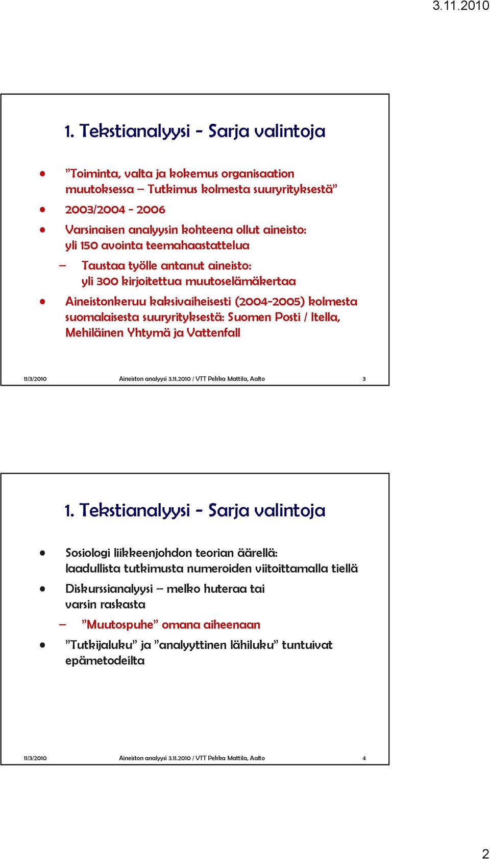 Itella, Mehiläinen Yhtymä ja Vattenfall 11/3/2010 Aineiston analyysi 3.11.2010 / VTT Pekka Mattila, Aalto 3 1.