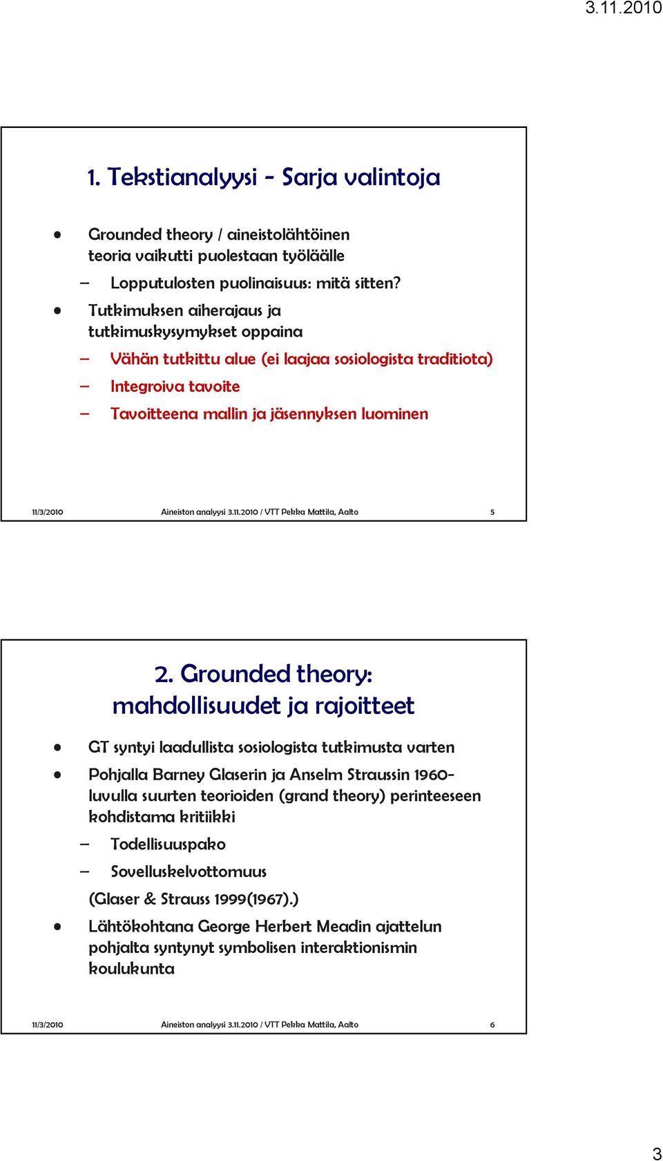 3.11.2010 / VTT Pekka Mattila, Aalto 5 GT syntyi laadullista sosiologista tutkimusta varten Pohjalla Barney Glaserin ja Anselm Straussin 1960- luvulla suurten teorioiden (grand theory) perinteeseen