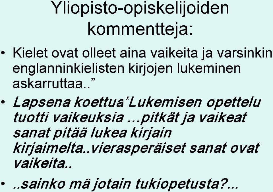 . Lapsena koettua Lukemisen opettelu tuotti vaikeuksia pitkät ja vaikeat sanat