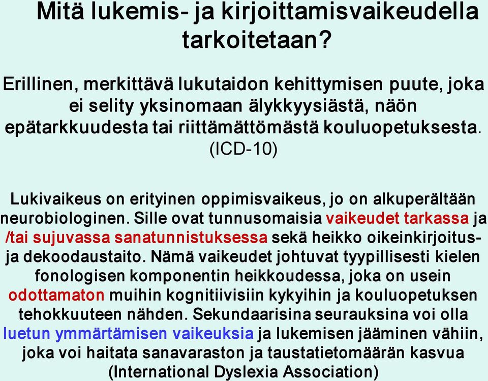 (ICD 10) Lukivaikeus on erityinen oppimisvaikeus, jo on alkuperältään neurobiologinen.