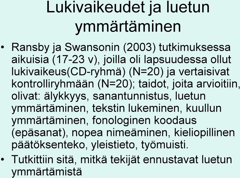 sanantunnistus, luetun ymmärtäminen, tekstin lukeminen, kuullun ymmärtäminen, fonologinen koodaus (epäsanat), nopea