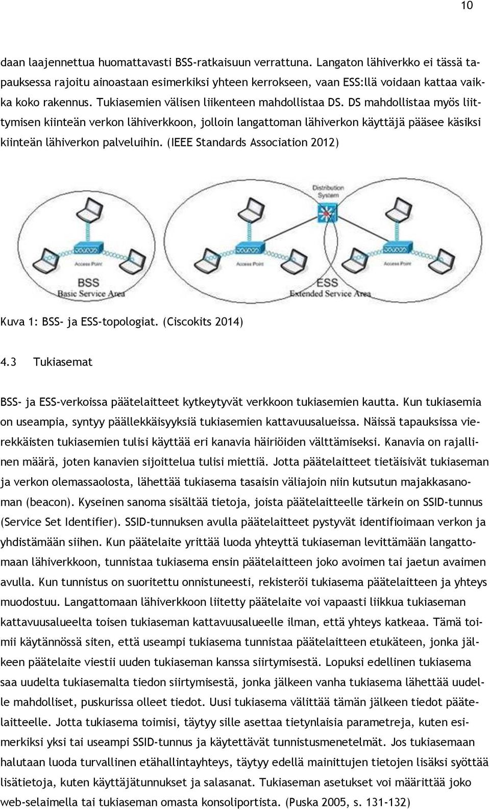 DS mahdollistaa myös liittymisen kiinteän verkon lähiverkkoon, jolloin langattoman lähiverkon käyttäjä pääsee käsiksi kiinteän lähiverkon palveluihin.