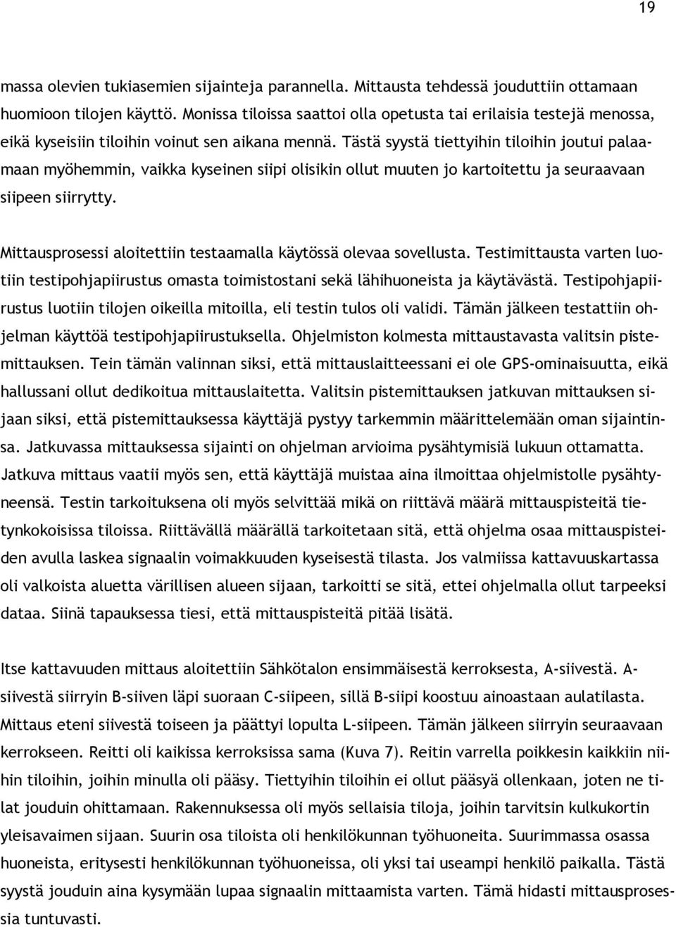 Tästä syystä tiettyihin tiloihin joutui palaamaan myöhemmin, vaikka kyseinen siipi olisikin ollut muuten jo kartoitettu ja seuraavaan siipeen siirrytty.