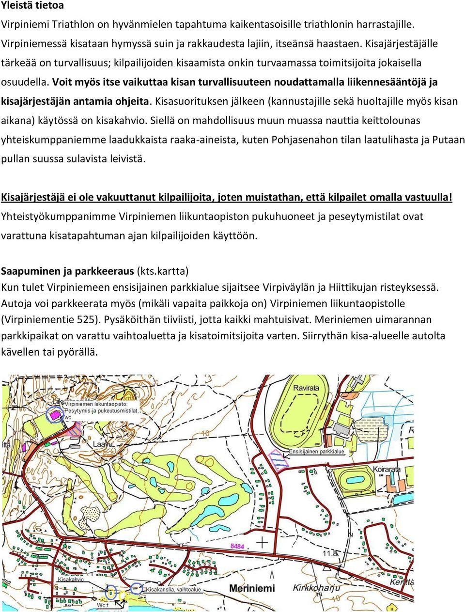 Voit myös itse vaikuttaa kisan turvallisuuteen noudattamalla liikennesääntöjä ja kisajärjestäjän antamia ohjeita.