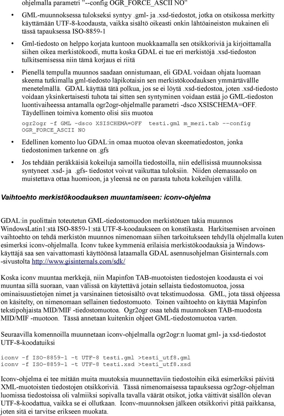 muokkaamalla sen otsikkoriviä ja kirjoittamalla siihen oikea merkistökoodi, mutta koska GDAL ei tue eri merkistöjä.