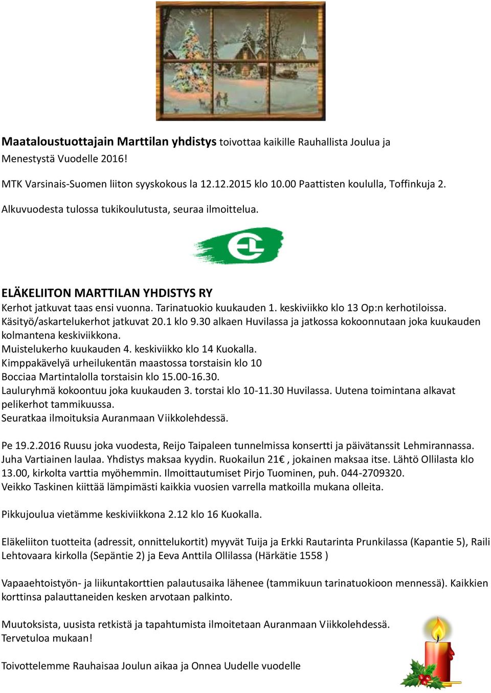 keskiviikko klo 13 Op:n kerhotiloissa. Käsityö/askartelukerhot jatkuvat 20.1 klo 9.30 alkaen Huvilassa ja jatkossa kokoonnutaan joka kuukauden kolmantena keskiviikkona. Muistelukerho kuukauden 4.