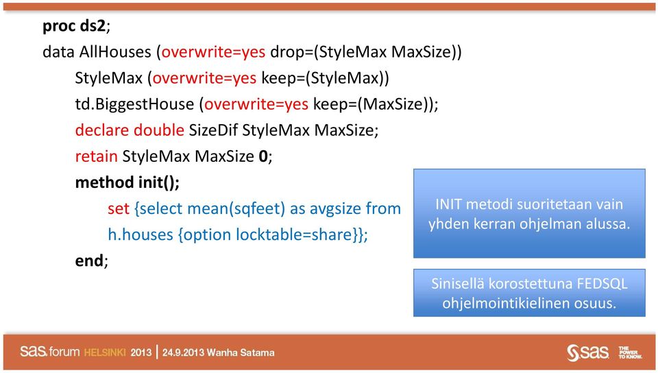 StyleMaxMaxSize 0; method init(); set {select mean(sqfeet) as avgsize from INIT metodi suoritetaan vain