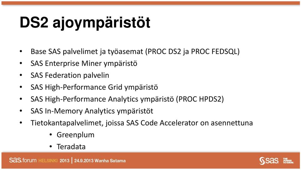 ympäristö SAS High Performance Analytics ympäristö (PROC HPDS2) SAS In Memory
