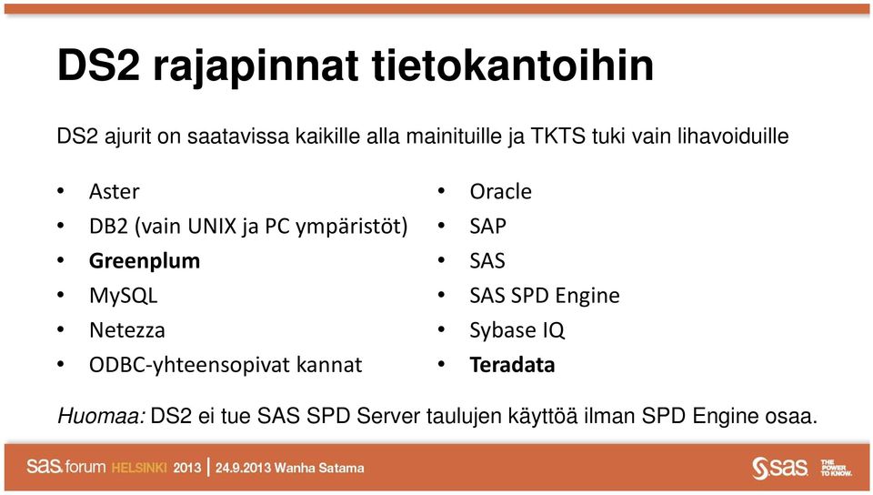 MySQL Netezza ODBC yhteensopivat kannat Oracle SAP SAS SAS SPD Engine Sybase IQ