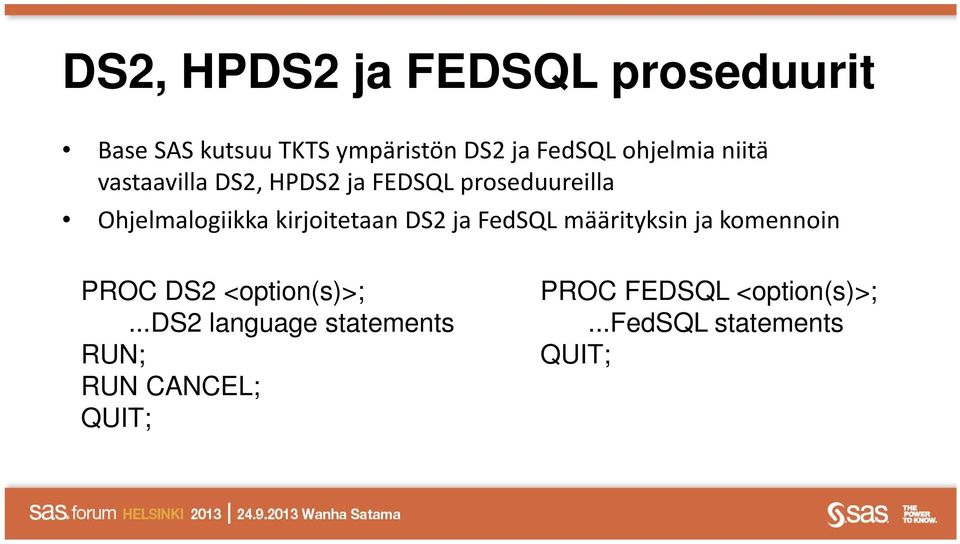 kirjoitetaan DS2 ja FedSQL määrityksin ja komennoin PROC DS2 <option(s)>;.