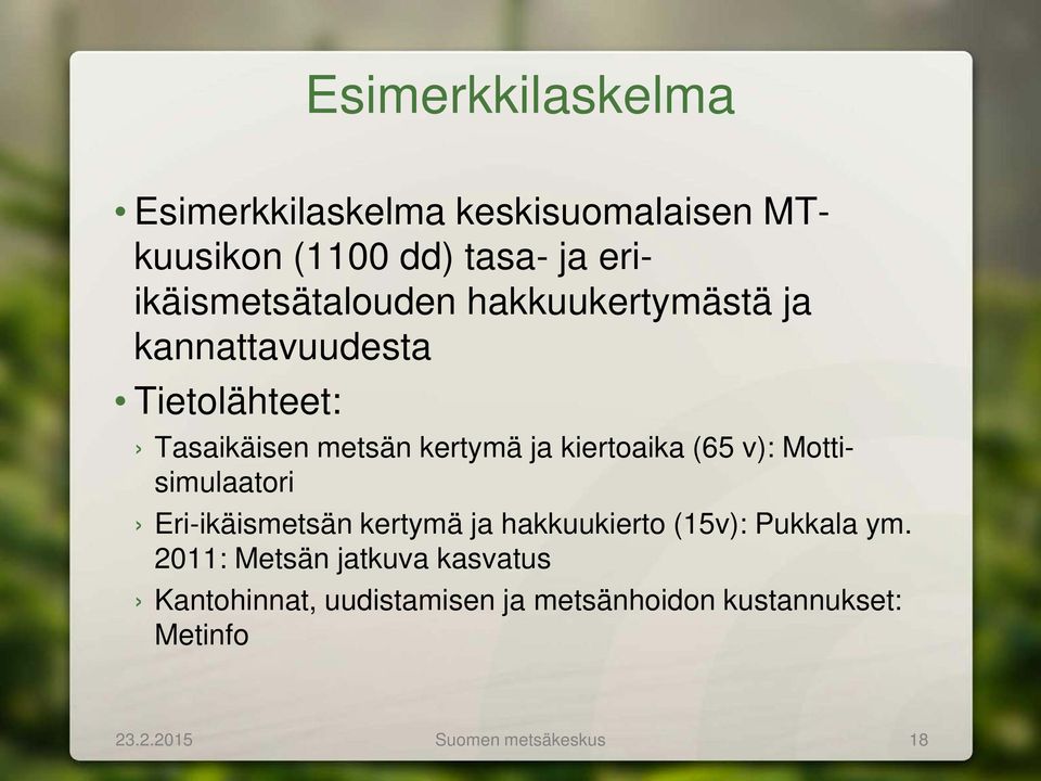 ja kiertoaika (65 v): Mottisimulaatori Eri-ikäismetsän kertymä ja hakkuukierto (15v): Pukkala ym.