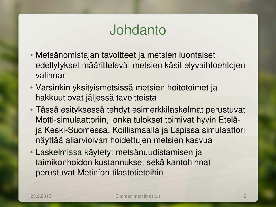 Motti-simulaattoriin, jonka tulokset toimivat hyvin Eteläja Keski-Suomessa.