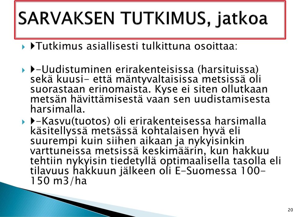 -Kasvu(tuotos) oli erirakenteisessa harsimalla käsitellyssä metsässä kohtalaisen hyvä eli suurempi kuin siihen aikaan ja nykyisinkin