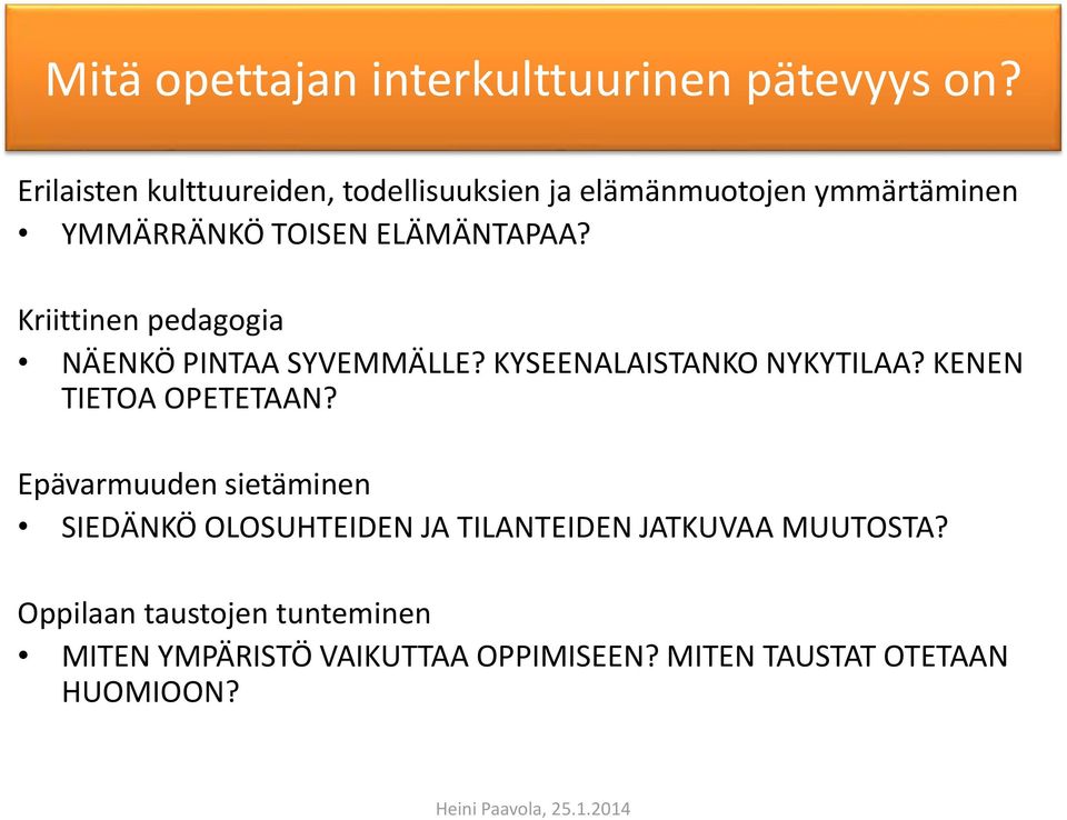 Kriittinen pedagogia NÄENKÖ PINTAA SYVEMMÄLLE? KYSEENALAISTANKO NYKYTILAA? KENEN TIETOA OPETETAAN?